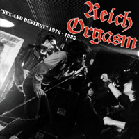 Reich Orgasm - Sex And Destroy - 1978-1985 LP 12"(M/M)