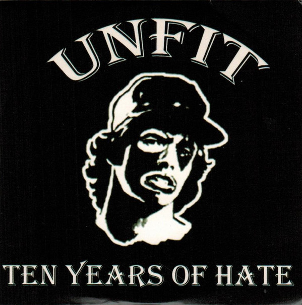 Unfit - Ten Years Of Hate CD